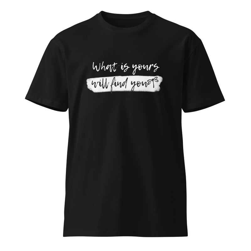 What is Yours Will Find You Women's T-Shirt