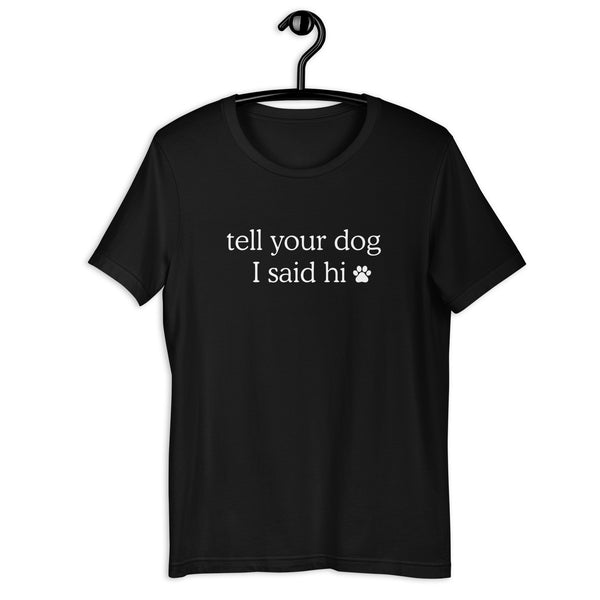 Tell Your Dog I Said Hi Women's T-Shirt