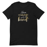 Have Courage and Be Kind Women's T-Shirt