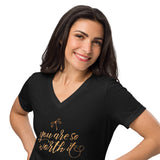 You Are So Worth It Women's V-Neck Shirt